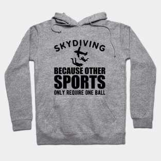 Skydiver - Skydiving because other sports only require one ball Hoodie